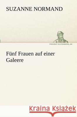 Fünf Frauen auf einer Galeere Normand, Suzanne 9783842410015