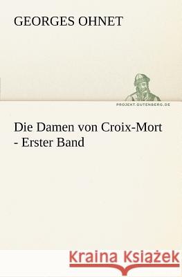 Die Damen von Croix-Mort - Erster Band Ohnet, Georges 9783842410039