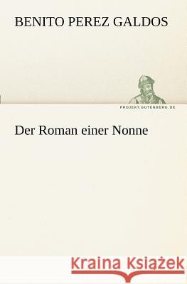 Der Roman einer Nonne Pérez Galdós, Benito 9783842410282