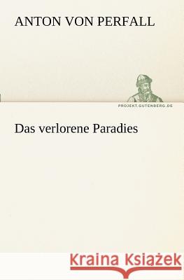 Das verlorene Paradies Perfall, Anton von 9783842410305