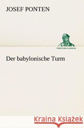 Der babylonische Turm Ponten, Josef 9783842410428