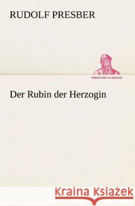 Der Rubin der Herzogin Presber, Rudolf 9783842410435