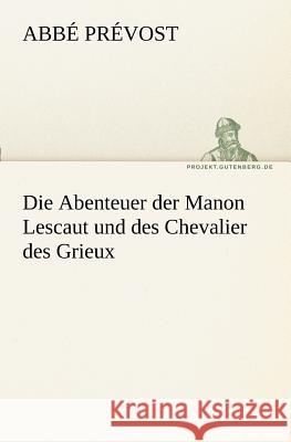 Die Abenteuer der Manon Lescaut und des Chevalier des Grieux Prévost, Abbé 9783842410466