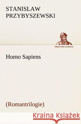 Homo Sapiens (Romantrilogie) Przybyszewski, Stanislaw 9783842410503 TREDITION CLASSICS