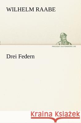 Drei Federn Raabe, Wilhelm 9783842410589 TREDITION CLASSICS