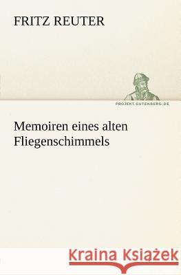 Memoiren eines alten Fliegenschimmels Reuter, Fritz 9783842410893