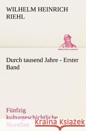 Durch tausend Jahre - Erster Band Riehl, Wilhelm H. 9783842411005 TREDITION CLASSICS