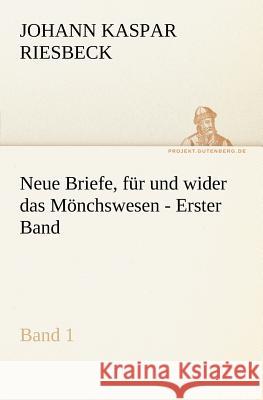 Neue Briefe, für und wider das Mönchswesen - Erster Band Riesbeck, Johann K. 9783842411036