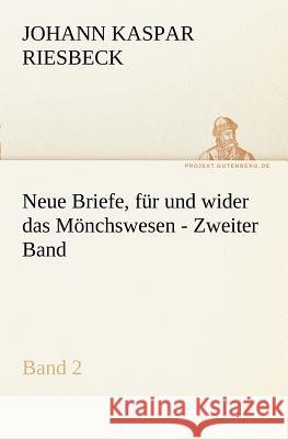 Neue Briefe, für und wider das Mönchswesen - Zweiter Band Riesbeck, Johann K. 9783842411043