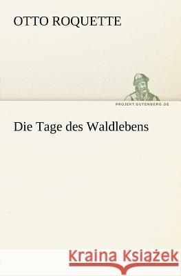 Die Tage des Waldlebens Roquette, Otto 9783842411098 TREDITION CLASSICS