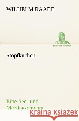 Stopfkuchen Raabe, Wilhelm 9783842411425 TREDITION CLASSICS