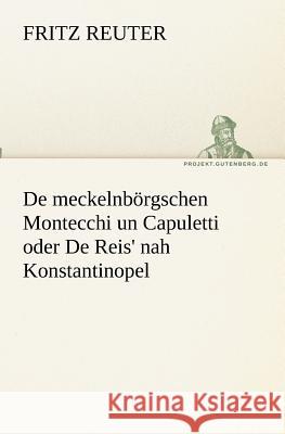 De meckelnbörgschen Montecchi un Capuletti oder De Reis' nah Konstantinopel Reuter, Fritz 9783842411463