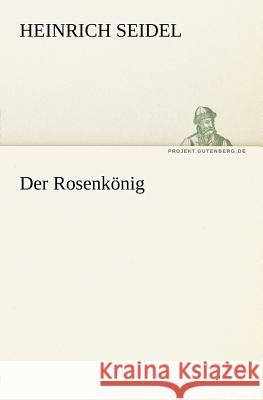 Der Rosenkönig Seidel, Heinrich 9783842412101 TREDITION CLASSICS