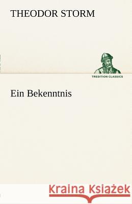 Ein Bekenntnis Storm, Theodor 9783842412170 TREDITION CLASSICS