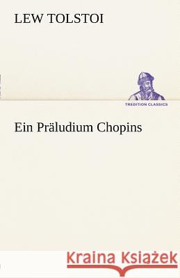 Ein Präludium Chopins Tolstoi, Leo N. 9783842412187 TREDITION CLASSICS