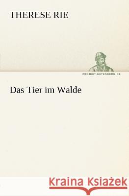 Das Tier im Walde Rie, Therese 9783842412279