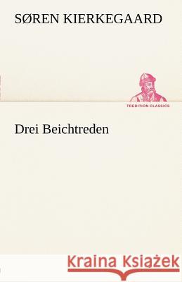 Drei Beichtreden Kierkegaard, Søren 9783842412286