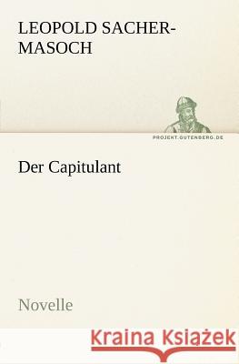 Der Capitulant Sacher-Masoch, Leopold von 9783842412309 TREDITION CLASSICS