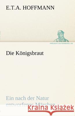 Die Königsbraut Hoffmann, E. T. A. 9783842412361 TREDITION CLASSICS