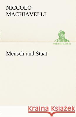 Mensch und Staat Machiavelli, Niccolò 9783842412378 TREDITION CLASSICS