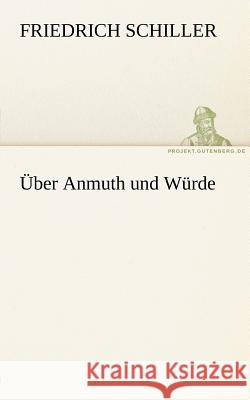 Über Anmuth und Würde Schiller, Friedrich 9783842412408 TREDITION CLASSICS