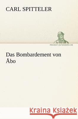 Das Bombardement von Åbo Spitteler, Carl 9783842412415