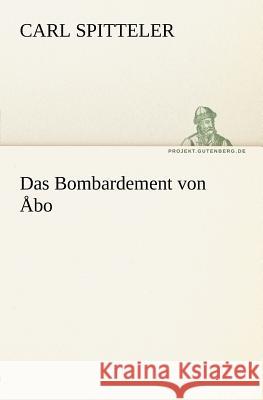 Das Bombardement von Åbo Spitteler, Carl 9783842412415 TREDITION CLASSICS