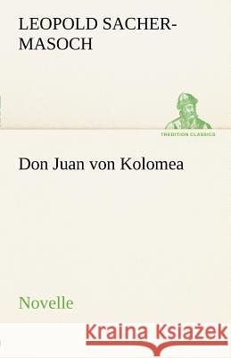 Don Juan von Kolomea Sacher-Masoch, Leopold von 9783842412507 TREDITION CLASSICS