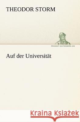 Auf der Universität Storm, Theodor 9783842412576 TREDITION CLASSICS