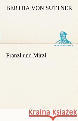 Franzl und Mirzl Suttner, Bertha von 9783842412637 TREDITION CLASSICS