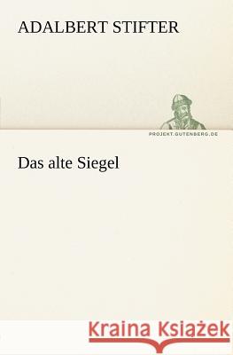 Das alte Siegel Stifter, Adalbert 9783842412699