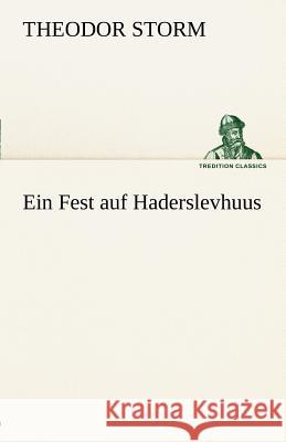 Ein Fest auf Haderslevhuus Storm, Theodor 9783842412941 TREDITION CLASSICS