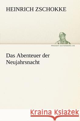 Das Abenteuer der Neujahrsnacht Zschokke, Heinrich 9783842413078 TREDITION CLASSICS