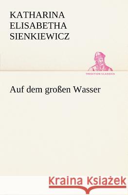 Auf dem großen Wasser Sienkiewicz, Henryk 9783842413108 tredition