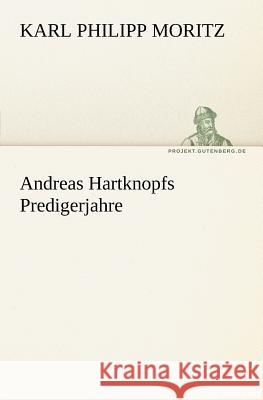 Andreas Hartknopfs Predigerjahre Moritz, Karl Philipp 9783842413252 TREDITION CLASSICS