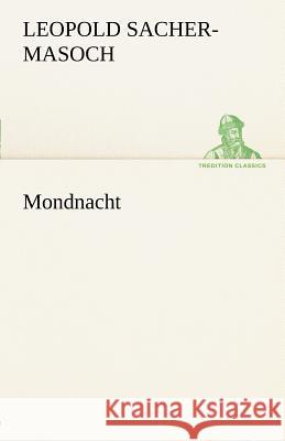 Mondnacht Sacher-Masoch, Leopold von 9783842413351 TREDITION CLASSICS