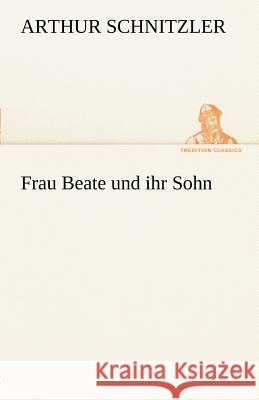 Frau Beate und ihr Sohn Schnitzler, Arthur 9783842413368 TREDITION CLASSICS