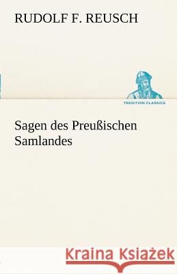 Sagen des Preußischen Samlandes Reusch, Rudolf F. 9783842413405