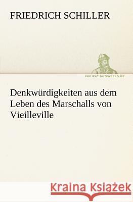 Denkwürdigkeiten aus dem Leben des Marschalls von Vieilleville Schiller, Friedrich 9783842413511 TREDITION CLASSICS