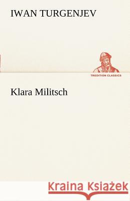 Klara Militsch Turgenjew, Iwan S. 9783842413566 TREDITION CLASSICS