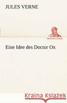 Eine Idee des Doctor Ox Verne, Jules 9783842413573 TREDITION CLASSICS