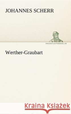 Werther-Graubart Scherr, Johannes 9783842413580 TREDITION CLASSICS