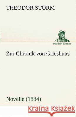 Zur Chronik von Grieshuus Storm, Theodor 9783842413658 TREDITION CLASSICS