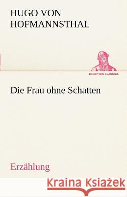 Die Frau ohne Schatten (Erzählung) Hofmannsthal, Hugo von 9783842413870