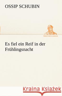 Es fiel ein Reif in der Frühlingsnacht Schubin, Ossip 9783842413887 TREDITION CLASSICS