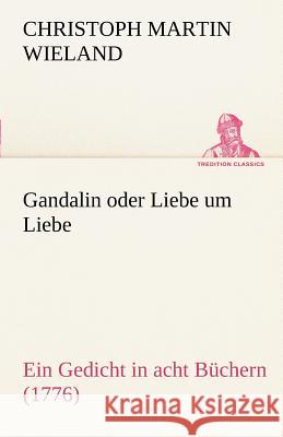 Gandalin oder Liebe um Liebe Wieland, Christoph Martin 9783842413900