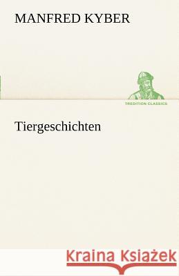 Tiergeschichten Kyber, Manfred 9783842414051 TREDITION CLASSICS