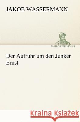 Der Aufruhr um den Junker Ernst Wassermann, Jakob 9783842414075 TREDITION CLASSICS