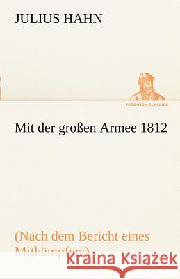 Mit der großen Armee 1812 Hahn, Julius 9783842414372 TREDITION CLASSICS