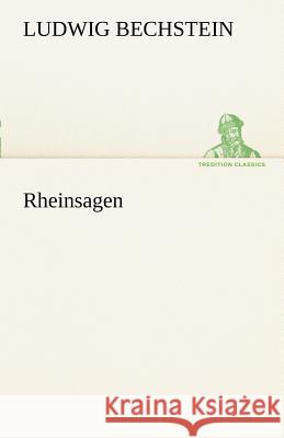 Rheinsagen Bechstein, Ludwig 9783842414419 TREDITION CLASSICS